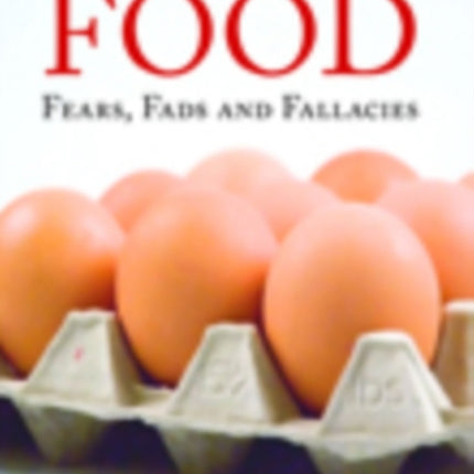 Our Troubles with Food: Fears, Fads and Fallacies