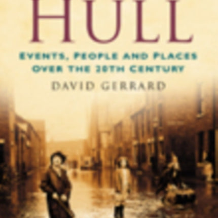 A Century of Hull: Events, People and Places Over the 20th Century