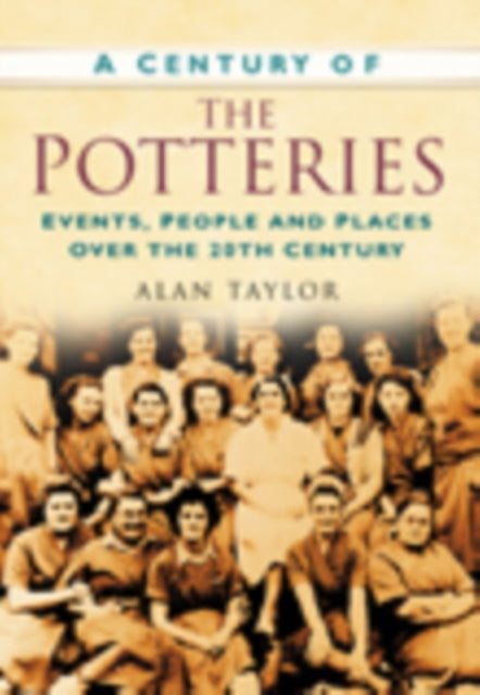 A Century of the Potteries: Events, People and Places Over the 20th Century