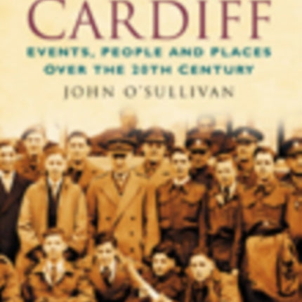 A Century of Cardiff: Events, People and Places Over the 20th Century