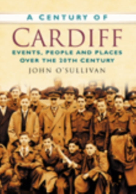 A Century of Cardiff: Events, People and Places Over the 20th Century