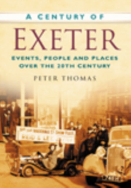 A Century of Exeter: Events, People and Places Over the 20th Century