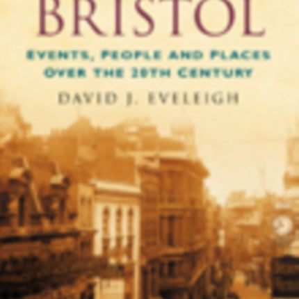 A Century of Bristol: Events, People and Places Over the 20th Century