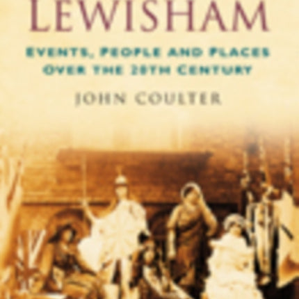 A Century of Lewisham: Events, People and Places Over the 20th Century