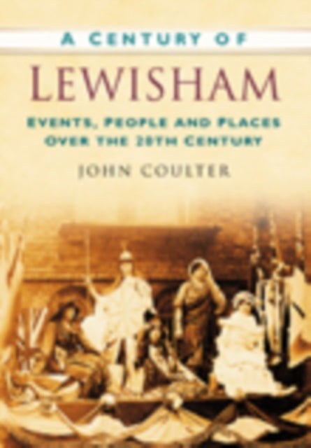 A Century of Lewisham: Events, People and Places Over the 20th Century