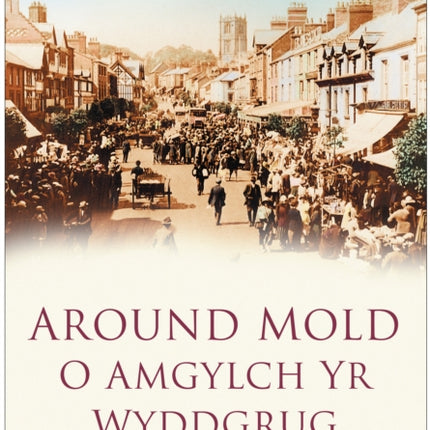 Around Mold - O Amgylch Yr Wyddgrug: Britain in Old Photographs