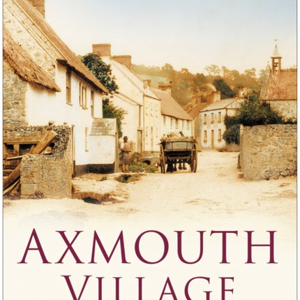 Axmouth Village: Britain in Old Photographs