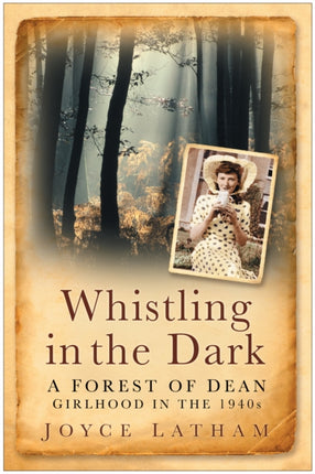 Whistling in the Dark: A Forest of Dean Girlhood in the 1940s