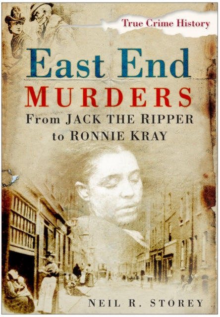 East End Murders: From Jack the Ripper to Ronnie Kray