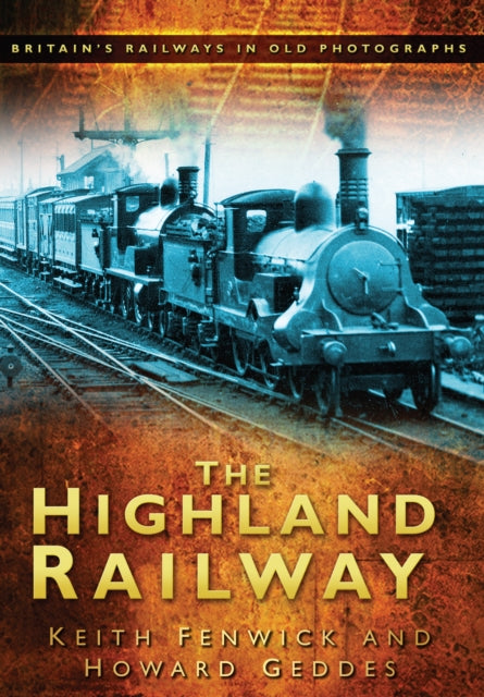 The Highland Railway: Britain's Railways in Old Photographs