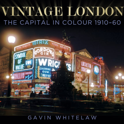 Vintage London: The Capital in Colour 1910-60