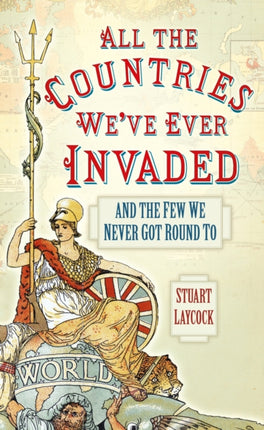 All the Countries We've Ever Invaded: And the Few We Never Got Round To