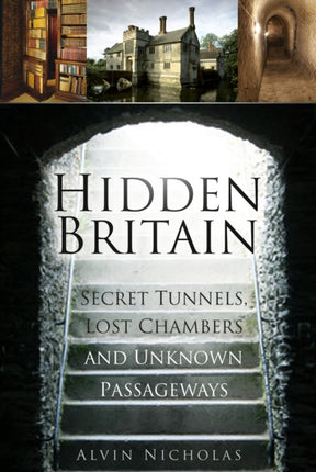 Hidden Britain: Secret Tunnels, Lost Chambers and Unknown Passageways