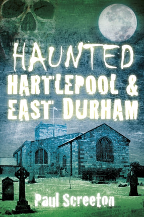 Haunted Hartlepool and East Durham