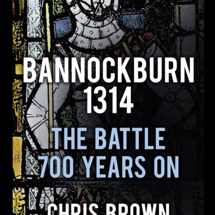 Bannockburn 1314: The Battle 700 Years On