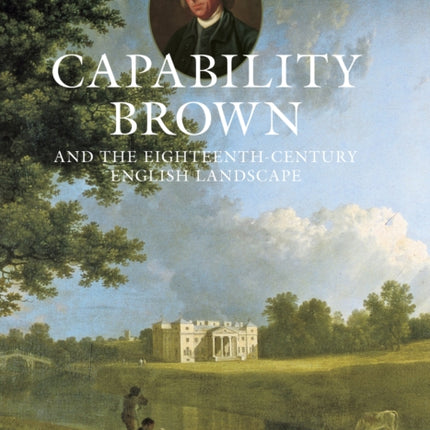 Capability Brown and the Eighteenth-century English Landscape