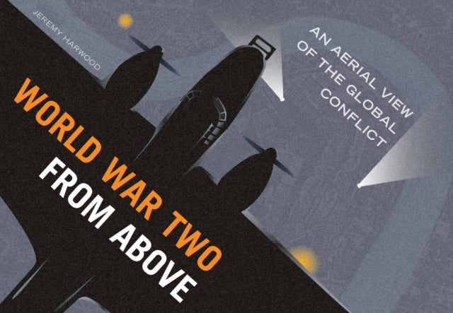 World War Two From Above: An Aerial View of the Global Conflict