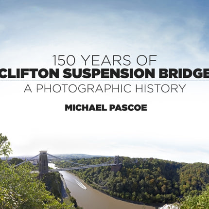 150 Years of Clifton Suspension Bridge: A Photographic History