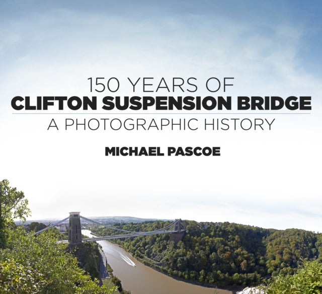 150 Years of Clifton Suspension Bridge: A Photographic History