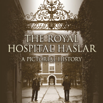 The Royal Hospital Haslar: A Pictorial History