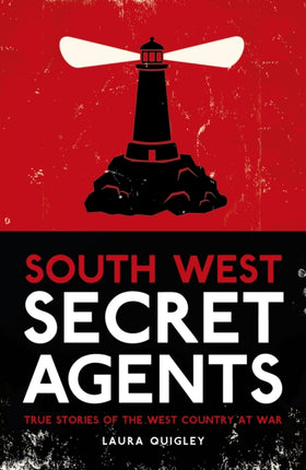 South West Secret Agents: True Stories of the West Country at War