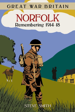 Great War Britain Norfolk: Remembering 1914-18