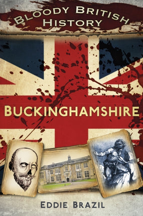 Bloody British History: Buckinghamshire