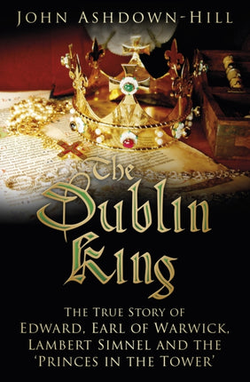 The Dublin King The True Story of Edward Earl of