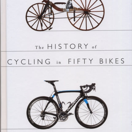 The History of Cycling in Fifty Bikes