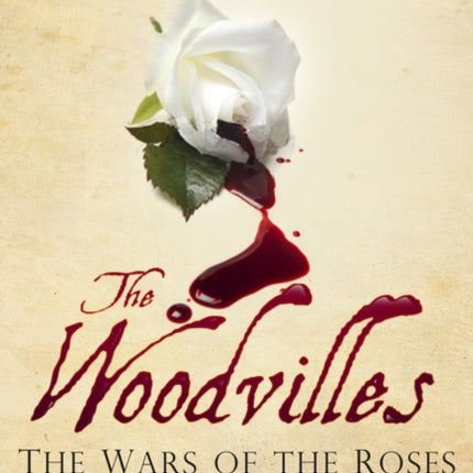 The Woodvilles: The Wars of the Roses and England's Most Infamous Family