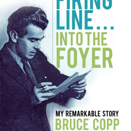 Out of the Firing Line … Into the Foyer: My Remarkable Story