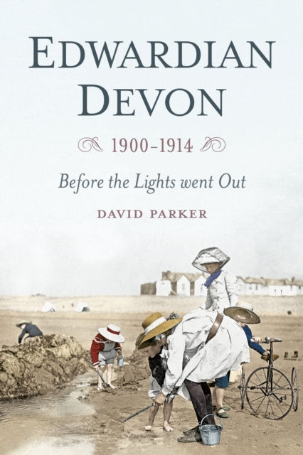 Edwardian Devon 1900-1914: Before the Lights Went Out