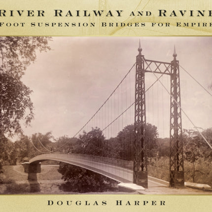 River, Railway and Ravine: Foot Suspension Bridges for Empire