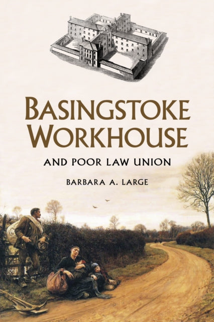 Basingstoke Workhouse: And Poor Law Union