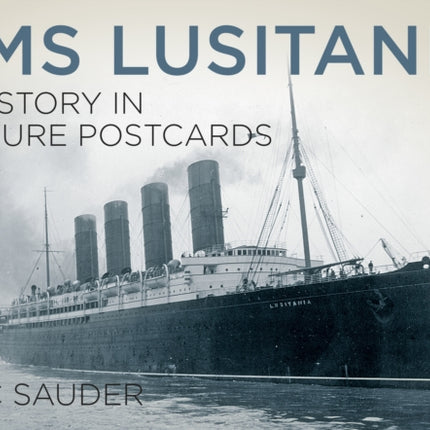 RMS Lusitania: A History in Picture Postcards