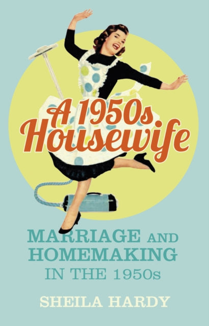 A 1950s Housewife: Marriage and Homemaking in the 1950s