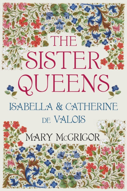 The Sister Queens: Isabella and Catherine de Valois