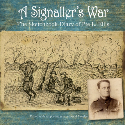 A Signaller's War: The Sketchbook Diary of Pte L. Ellis