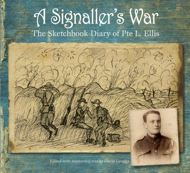 A Signaller's War: The Sketchbook Diary of Pte L. Ellis