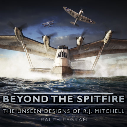 Beyond the Spitfire: The Unseen Designs of R.J. Mitchell