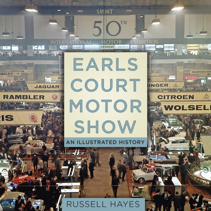 Earls Court Motor Show: An Illustrated History