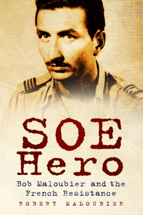 SOE Hero: Bob Maloubier and the French Resistance