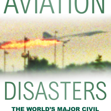 Aviation Disasters: The World’s Major Civil Airliner Crashes Since 1950