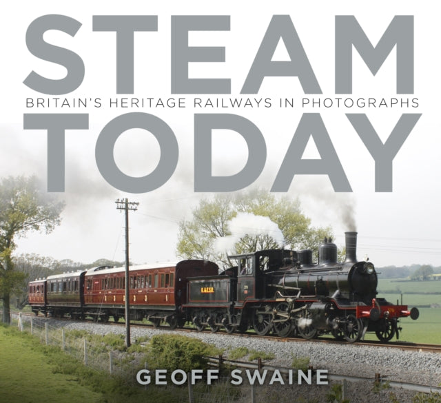 Steam Today: Britain's Heritage Railways in Photographs