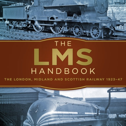 The LMS Handbook: The London, Midland and Scottish Railway 1923-47