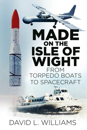 Made on the Isle of Wight: From Torpedo Boats to Spacecraft