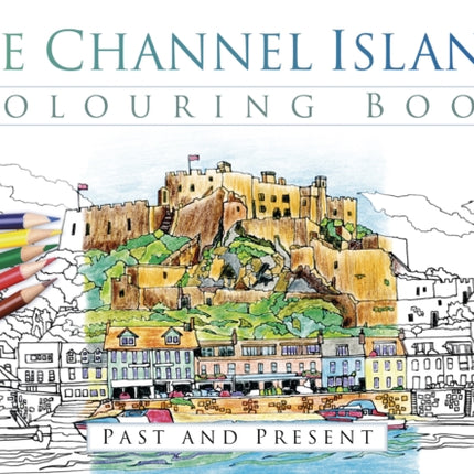 The Channel Islands Colouring Book: Past and Present