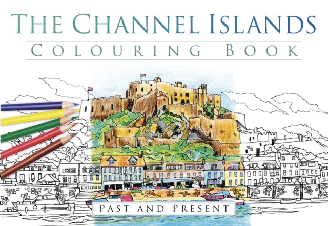 The Channel Islands Colouring Book: Past and Present