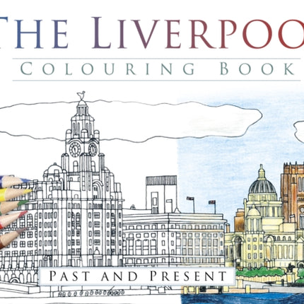 The Liverpool Colouring Book: Past and Present