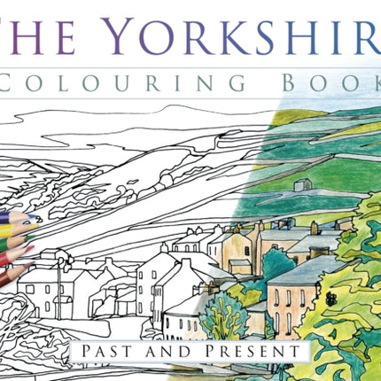 The Yorkshire Colouring Book: Past and Present